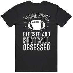 Thankful Blessed And Football Obsessed Thanksgiving T Shirt