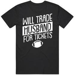 Will Trade Husband For Football Tickets Funny Wife T Shirt