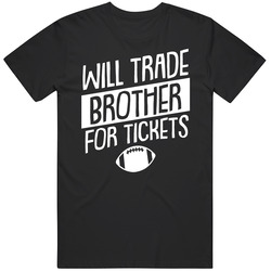 Will Trade Brother For Football Tickets Funny Silbling T Shirt