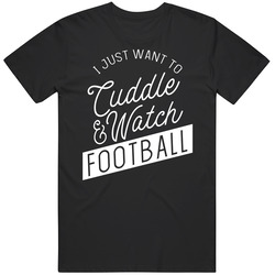 I Just Want To Cuddle And Watch Football Womens T Shirt