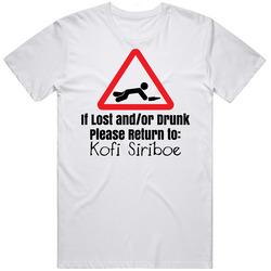 If Lost Or Drunk Return To Kofi Siriboe T Shirt If Lost Or Drunk Return To Kofi Siriboe T Shirt