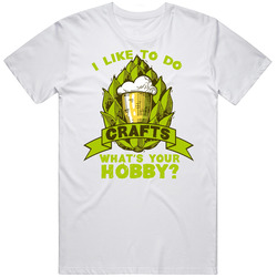 I Like To Do Crafts Beer Funny Drinking T Shirt