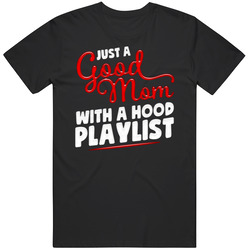 Just A Good Mom With A Hood Playlist Funny Music Womens T Shirt