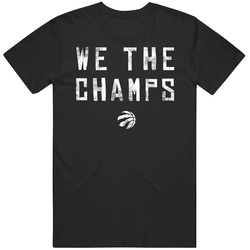We The Champs Toronto Basketball 2019 Finals Champions T Shirt