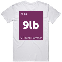 9 Pound Hammer Indica Strain Weed T Shirt