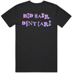 Bed Hair Don't Care T Shirt Bed Hair Don't Care T Shirt