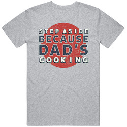 Step Aside Because Dad's Cooking Funny Family T Shirt