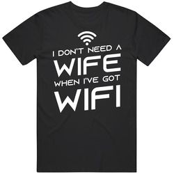 Dont Need A Wife I Have Wifi Funny T Shirt Dont Need A Wife I Have Wifi Funny T Shirt