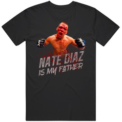 Nate Diaz Is My Father Blood Mma T Shirt