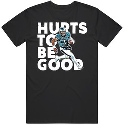 Jalen Hurts To Be Good T Shirt