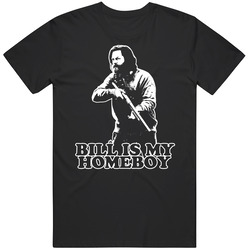 Bill Is My Homeboy Last Of Us T Shirt