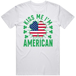 Kiss Me I'm American Funny St Patrick's Day T Shirt