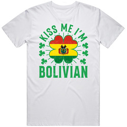 Kiss Me I'm Bolivian Funny St Patrick's Day T Shirt
