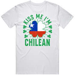 Kiss Me I'm Chilean Funny St Patrick's Day T Shirt