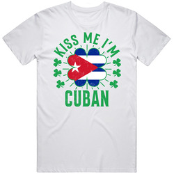 Kiss Me I'm Cuban Funny St Patrick's Day T Shirt Kiss Me I'm Cuban Funny St Patrick's Day T Shirt