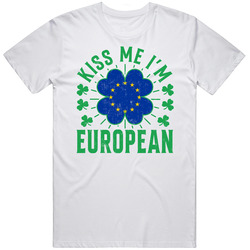 Kiss Me I'm European Funny St Patrick's Day T Shirt