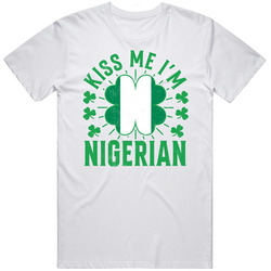 Kiss Me I'm Nigerian Funny St Patrick's Day T Shirt