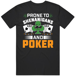 Prone To Shenanigans And Poker St Patrick's T Shirt Prone To Shenanigans And Poker St Patrick's T Shirt