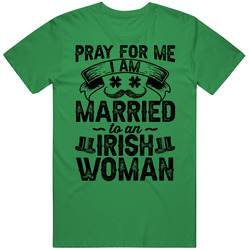 Pray For Me Irish Woman St Patrick's T Shirt Pray For Me Irish Woman St Patrick's T Shirt