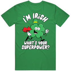 I'm Irish What Is Your Superpower St Patrick's T Shirt I'm Irish What Is Your Superpower St Patrick's T Shirt