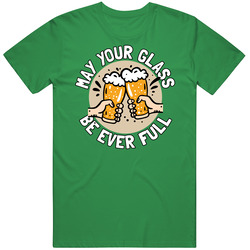 May Your Glass Be Ever Full St Patrick's T Shirt