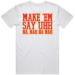 Make Em Say Uh Na Nah T Shirt