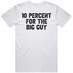 10 Percent For The Big Guy T Shirt