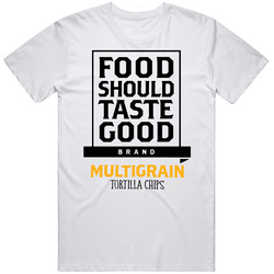 Food Should Taste Good Multigrain Tortilla Chips Healthy Snack T Shirt