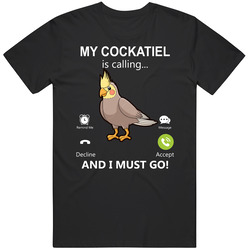 My Cockatiel Is Calling And I Must Go Pet T Shirt