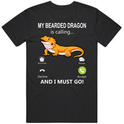 My Bearded Dragon Is Calling And I Must Go Pet T Shirt