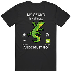 My Gecko Is Calling And I Must Go Pet T Shirt