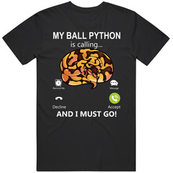 My Ball Python Is Calling And I Must Go Pet T Shirt