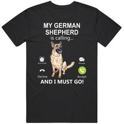 My German Shepherd Is Calling And I Must Go Pet T Shirt