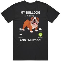 My Bulldog Is Calling And I Must Go Pet T Shirt