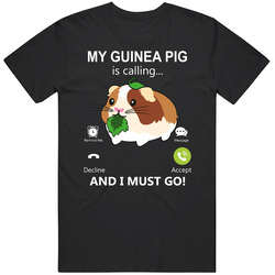 My Guinea Pig Is Calling And I Must Go Pet T Shirt