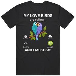 My Love Birds Are Calling And I Must Go Pet T Shirt