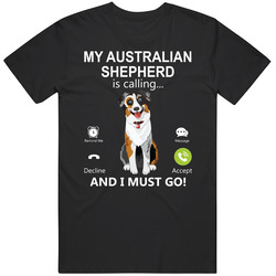 My Australian Shepherd Is Calling And I Must Go Pet T Shirt