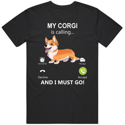 My Corgi Is Calling And I Must Go Pet T Shirt