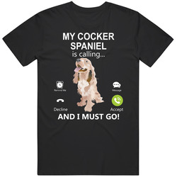 My Cocker Spaniel Is Calling And I Must Go Pet T Shirt