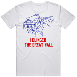 I Climbed The Great Wall Of China T Shirt
