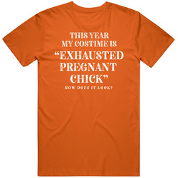 Exhausted Pregnant Chick Funny Halloween Costume T Shirt