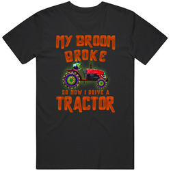 Broom Broke Now I Drive A Tractor Halloween T Shirt