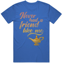 Never Had A Friend Like Me Genie Lamp Aladdin T Shirt Never Had A Friend Like Me Genie Lamp Aladdin T Shirt