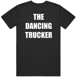 The Dancing Trucker Viral Video Funny T Shirt The Dancing Trucker Viral Video Funny T Shirt