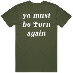 Ye Must Be Born Again 6god Drizzy T Shirt