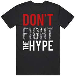 Dont Fight The Hype Sports T Shirt