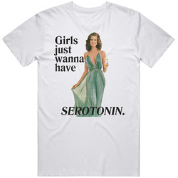Girls Just Wanna Have Serotonin T Shirt Girls Just Wanna Have Serotonin T Shirt