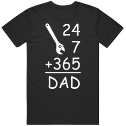 24 7 365 Dad T Shirt 24 7 365 Dad T Shirt