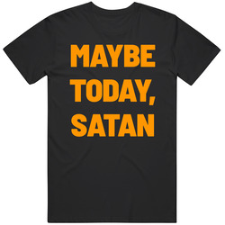Maybe Today Satan T Shirt Maybe Today Satan T Shirt