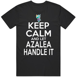 Azalea Animal Crossing Keep Calm And Let Her Handle It T Shirt Azalea Animal Crossing Keep Calm And Let Her Handle It T Shirt